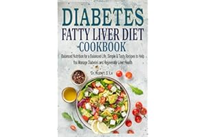 Diabetes Fatty Liver Diet Cookbook: Balanced Nutrition for a Balanced Life, Simple & Tasty Recipes to Help You Manage Diabetes and Rejuvenate Liver Health