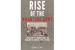 Rise of the Kwantung Army: Japan’s Empire in Manchuria to 1932