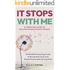 It Stops With Me: 10 Mindful Parenting Tools to Break the Cycle, Heal Generational Trauma and Raise Emotionally Strong Kids (The Cycle Ends With You)