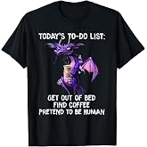 Today's To-do list Get out of bed Find coffee - DRAGON T-Shirt