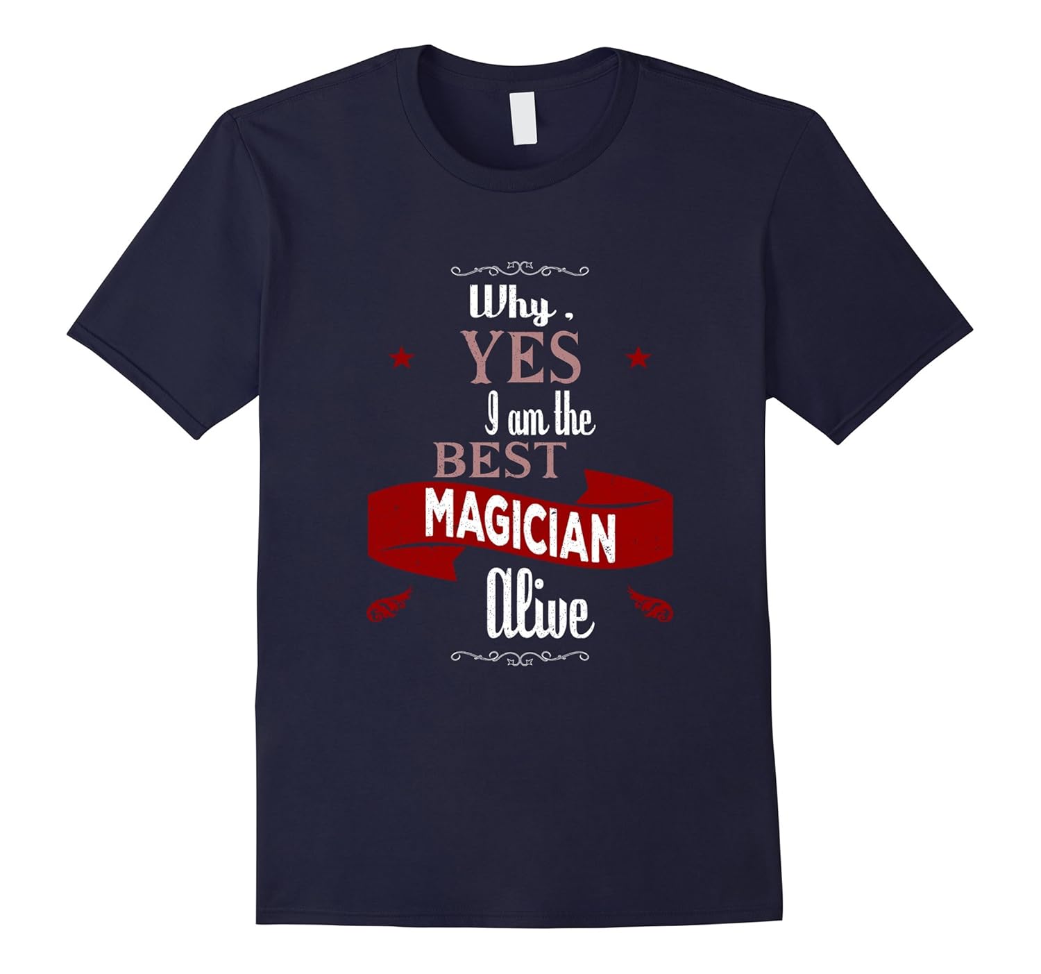 Why Yes I am the Best Magician Alive Confident T-Shirt-ANZ