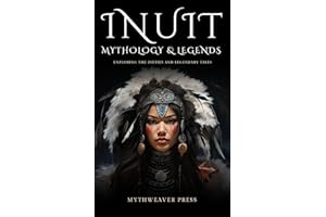 Inuit Mythology and Legends: Exploring The Dieties And Legendary Tales