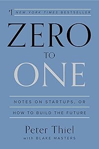 Zero to One: Notes on Startups, or How to Build the Future