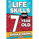 Life Skills Every 7 Year Old Should Know: An Essential Book For Young Boys and Girls To Unlock Their Secret Superpowers and B