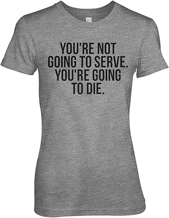 You Re Not Going To Serve You Re Going To Die Daenerys Targaryen Citation Femme T Shirt Gris Xx Large Amazon Fr Vetements Et Accessoires You Re Not Going To Serve You Re Going To Die Daenerys Targaryen Citation Femme T Shirt Gris Xx Large Amazon Fr Vetements Et Accessoires