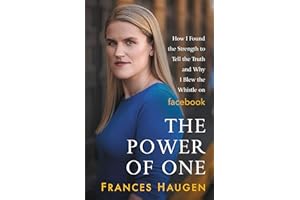 The Power of One: How I Found the Strength to Tell the Truth and Why I Blew the Whistle on Facebook
