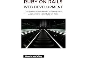 Ruby on Rails Web Development: Comprehensive Guide to Building Web Applications with Ruby on Rails