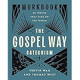 The Gospel Way Catechism Workbook: 50 Truths That Take On the World