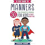 A Kids' Guide to Manners: 50 Fun Etiquette Lessons for Kids (and Their Families)