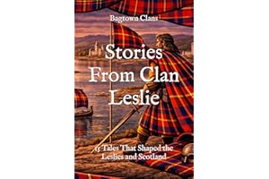 Stories From Clan Leslie: 15 Tales That Shaped the Leslies and Scotland