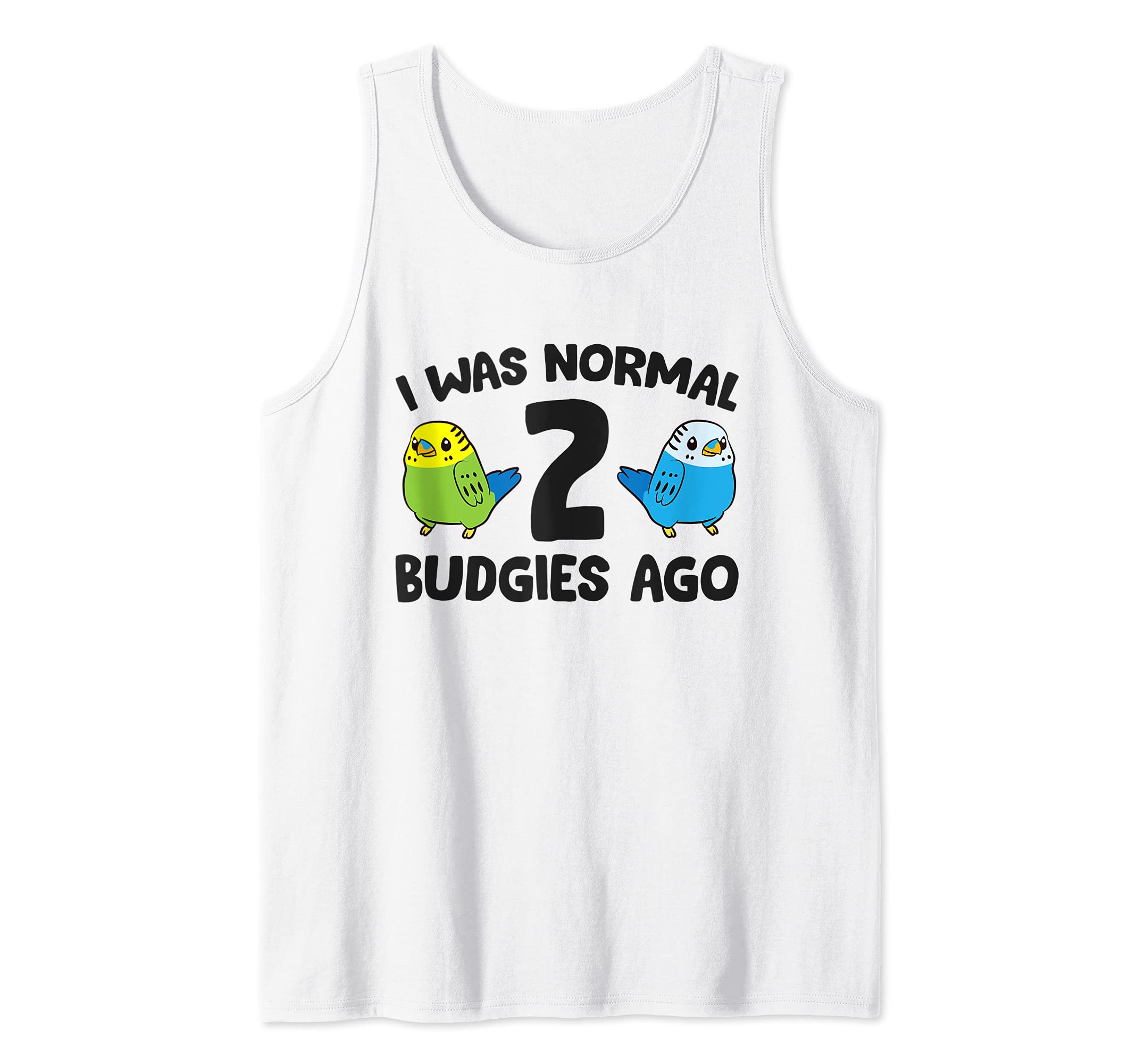 I Was Normal 2 Budgies Ago Funny Parakeet Tank Top
