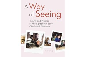 A Way of Seeing: The Art and Practice of Photography in Early Childhood Education