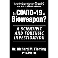Is COVID-19 a Bioweapon?: A Scientific and Forensic investigation (Children’s Health Defense)