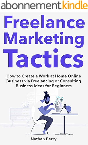 Download Freelance Marketing Tactics: How to Create a Work at Home Online Business via Freelancing or Consulting Business Ideas for Beginners (English Edition) PDF