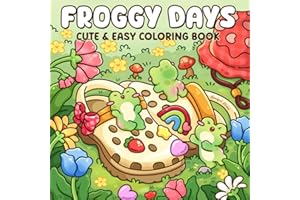 Froggy days: A Cute Frog Coloring Book Featuring Fun Adventures with Cheerful Froggy Friends for Adults and Teens, Calming De