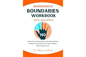 Neuroscience of Boundaries Workbook: Say No and Find Peace. Simple Steps to Setting Healthy Limits, Managing Stress and Impro