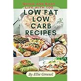 Quick and Easy Life with 100 Low Fat Low Carb Recipes: Healthy and Delicious Ideas from a Professional Chef with Original Photos and Pictures