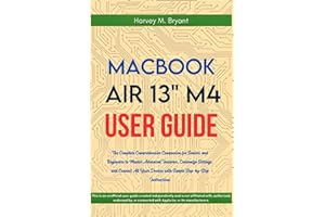 MacBook Air 13" M4 User Guide 2025: The Complete Comprehensive Companion for Seniors and Beginners to Master Advanced Features, Customize Settings, ... Devices with Simple Step-by-Step Instructions
