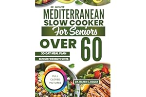 20-MINUTE MEDITERRANEAN SLOW COOKER COOKBOOK FOR SENIORS OVER 60: Budget-Friendly Recipes for Busy People and Aged Adult to S