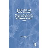 Republican and Fascist Germany: Themes and Variations in the History of Weimar and the Third Reich, 1918-1945