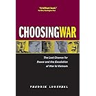 Choosing War: The Lost Chance for Peace and the Escalation of War in Vietnam