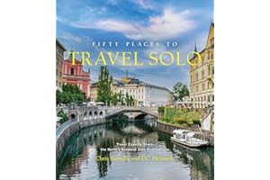 Fifty Places to Travel Solo: Travel Experts Share the World’s Greatest Solo Destinations