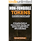 NON-FUNGIBLE TOKENS A complete beginner’s guide: A Complete Guide on How to Create, Use, Buy, and Sell Non-Fungible…