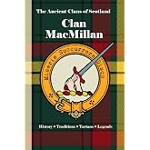 Clan MacMillan: A Concise History of Scotland&rsquo;s MacMillans of the Mist and the Mantle (The Ancient Clans of Scotland)