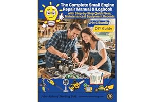 The Complete Small Engine Repair Manual & Logbook: 2-in-1 Bundle – DIY Guide with Step-by-Step Quick Fixes, Maintenance logs, and Equipment Records (The Fix It & Maintain It Series)