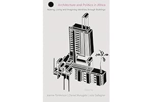Architecture and Politics in Africa: Making, Living and Imagining Identities through Buildings