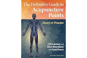 The Definitive Guide to Acupuncture Points: Theory and Practice