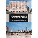 Purging the Poorest: Public Housing and the Design Politics of Twice-Cleared Communities (Historical Studies of Urban America