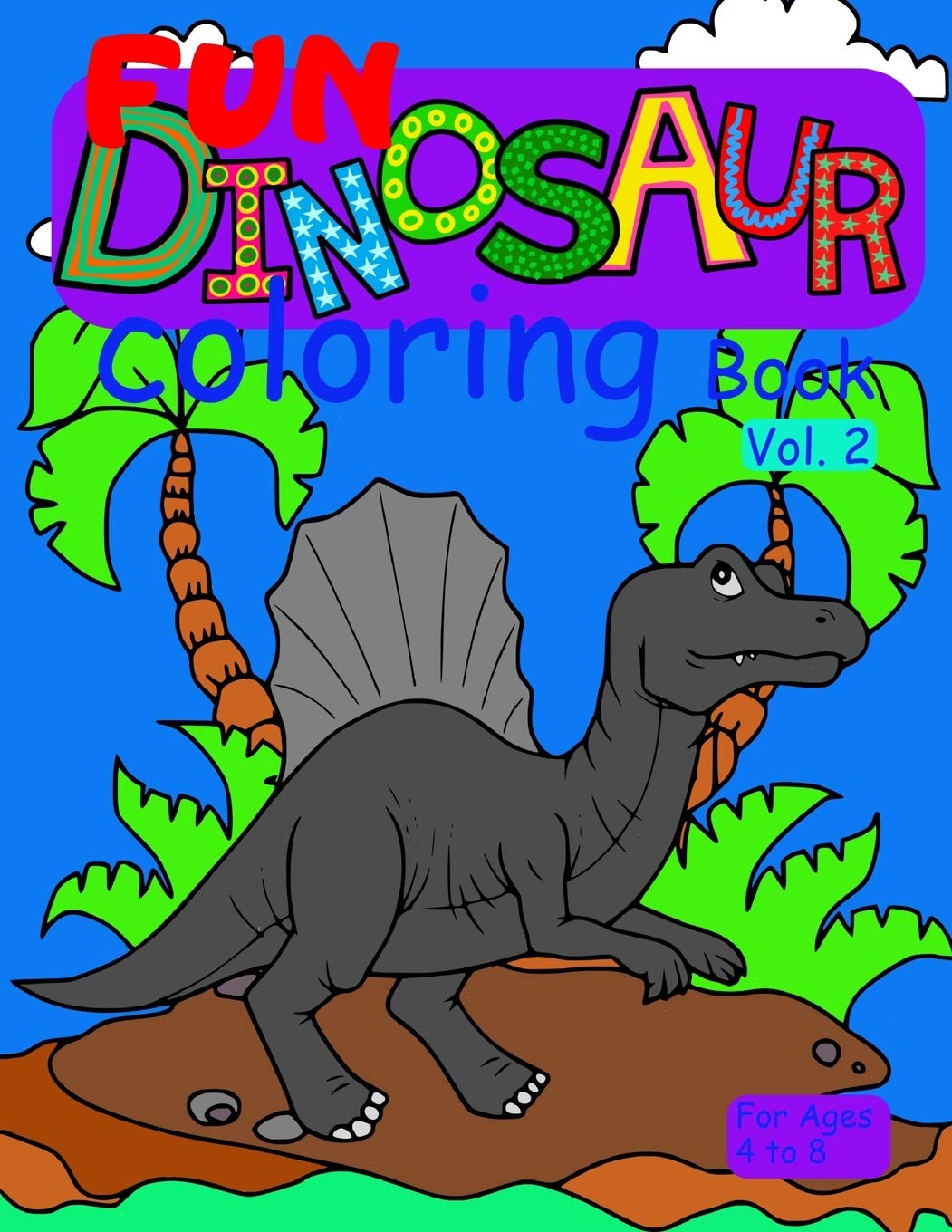 Fun Dinosaur Coloring Book Vol 2 For Ages 4 To 8 Cute And Fun Coloring Book For Young Girls And Boys Who Like Coloring Dinosaurs Prehistoric Animals From The Jurassic Period