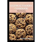 OATMEAL COOKIES COOKBOOK: Yummy delicious recipes cookies for your craving satisfaction