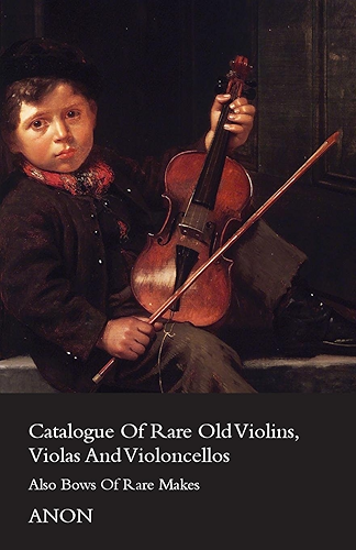 Download Catalogue of Rare Old Violins, Violas And Violoncellos - Also Bows of Rare Makes (English Edition) PDF