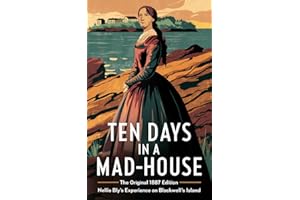 Ten Days in a Mad-House: The Original 1887 Edition (Nellie Bly's Experience on Blackwell's Island)