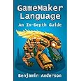 GameMaker Language: An InDepth Guide [Soft Cover]