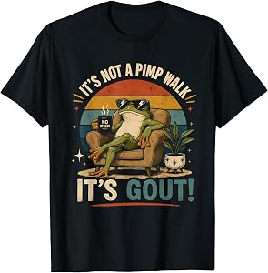 It's Not A Pimp Walk It's Gout Funny Frog T-Shirt