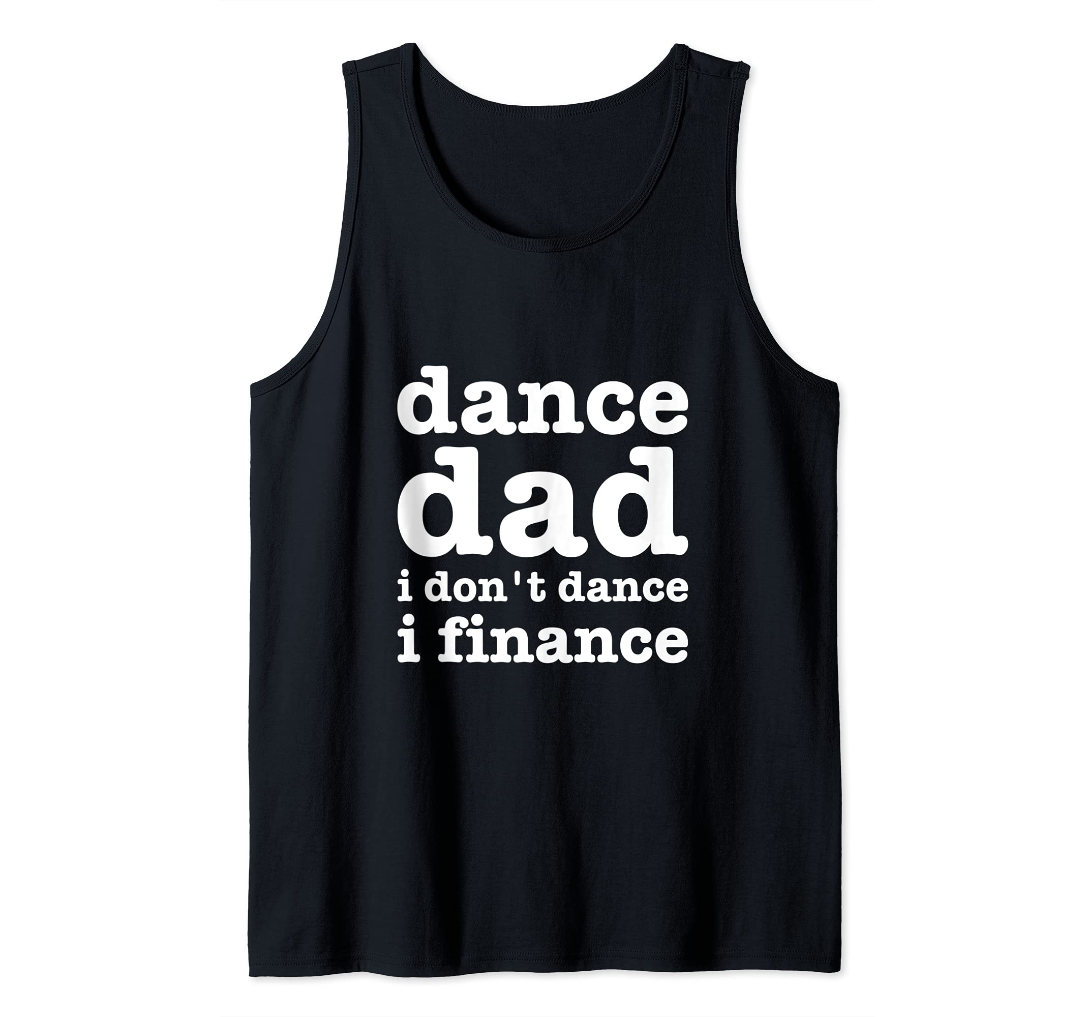 I Don't Dance I Finance - Funny Dancer - Dancing - Dance Dad Tank Top