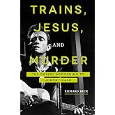 Trains, Jesus, and Murder: The Gospel according to Johnny Cash