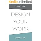 Design Your Work: Praxis Volume 1