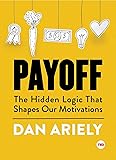 Payoff: The Hidden Logic That Shapes Our Motivations (TED Books)