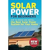Solar Power for Beginners: How to Design and Install the Best Solar Power System for Your Home (DIY Solar Power)
