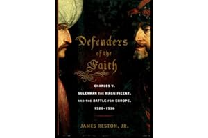 Defenders of the Faith: Charles V, Suleyman the Magnificent, and the Battle for Europe, 1520-1536