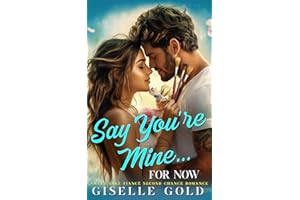 Say You're Mine... for Now: Sweet Fake Fiancé Second Chance Romance