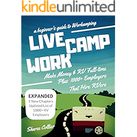 Live Camp Work: How to Make Money While Living in an RV & Travel Full-time, Plus 1000+ Employers Who Hire RVers (A… book cover Live Camp Work: How to Make Money While Living in an RV & Travel Full-time, Plus 1000+ Employers Who Hire RVers (A… book cover