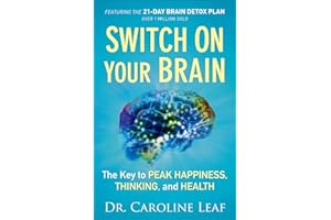 Switch On Your Brain: The Key to Peak Happiness, Thinking, and Health
