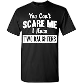 You Can't Scare Me, I Have Two Daughters Funny Dad Daddy T-Shirt, Father's Day T Shirt with Cute Joke for Men