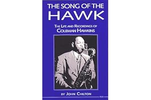 The Song of the Hawk: The Life and Recordings of Coleman Hawkins (The Michigan American Music Series)