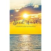 Soul Work: A Field Guide to Freedom